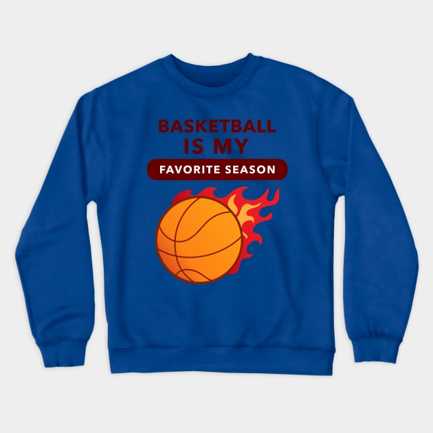 Basketball Is My Favorite Season (Flame) Crewneck Sweatshirt by GideonStore